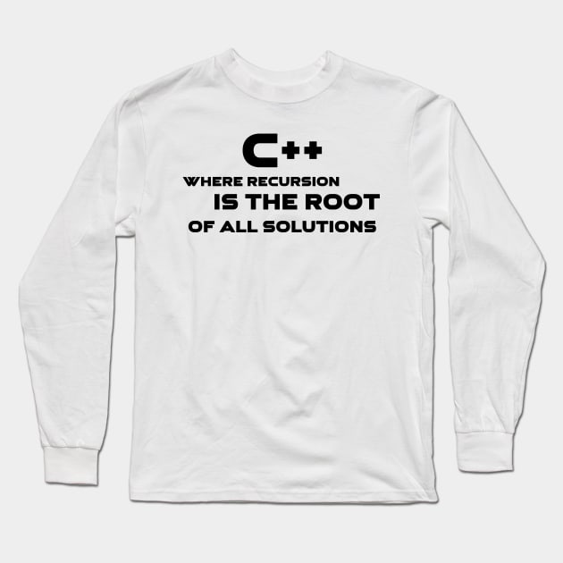 C++ Where Recursion Is The Root Of All Solutions Programming Long Sleeve T-Shirt by Furious Designs